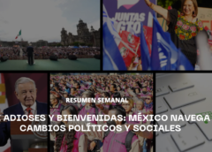 Entre adioses y bienvenidas: México navega por cambios políticos y sociales. RESUMEN  SEMANAL